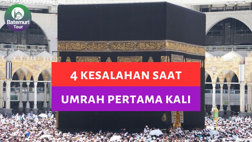 Hindari 4 Kesalahan Ini Kalau Kamu Mau Umrah Tanpa Kendala